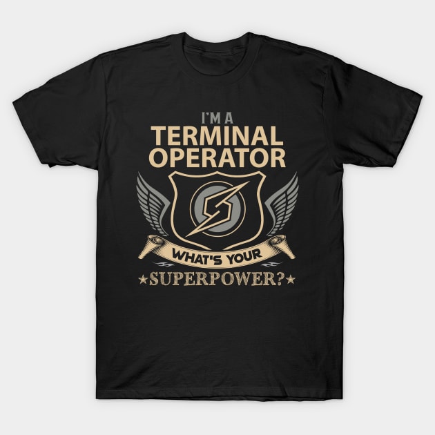 Terminal Operator T Shirt - Superpower Gift Item Tee T-Shirt by Cosimiaart